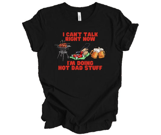 I Can't Talk Right Now, I'm Doing Hot Dad Stuff Short Sleeve Tee Bella Canvas