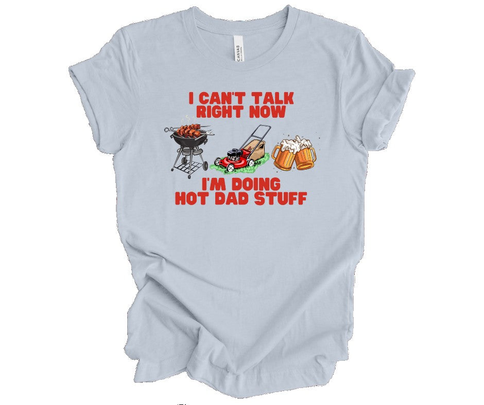 I Can't Talk Right Now, I'm Doing Hot Dad Stuff Short Sleeve Tee Bella Canvas