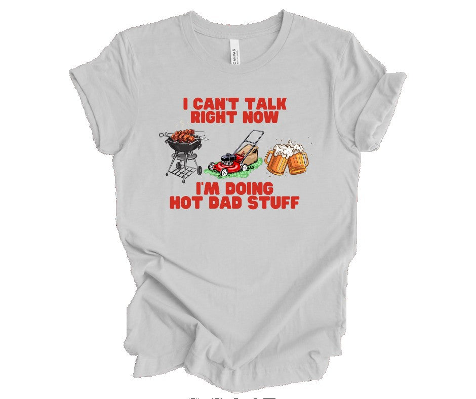 I Can't Talk Right Now, I'm Doing Hot Dad Stuff Short Sleeve Tee Bella Canvas