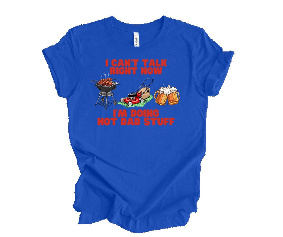 I Can't Talk Right Now, I'm Doing Hot Dad Stuff Short Sleeve Tee Bella Canvas